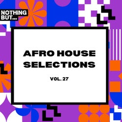 Nothing But... Afro House Selections, Vol. 27