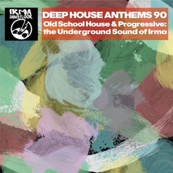 Deep House Anthems 90 (Old School House & Progressive: The Underground Sound of Irma)
