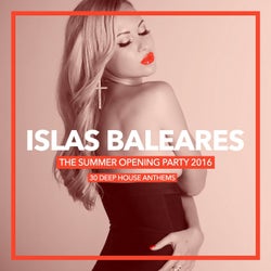 Islas Baleares - The Summer Opening Party 2016 (30 Deep House Anthems)
