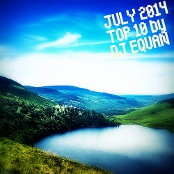 JULY 2014 - TOP 10 - DJ EQUAN