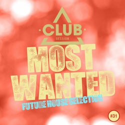 Most Wanted - Future House Selection Vol. 31