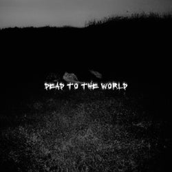 DEAD TO THE WORLD
