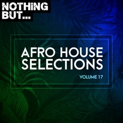 Nothing But... Afro House Selections, Vol. 17