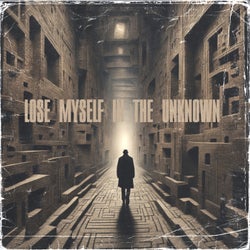 Lose Myself In The Unknown