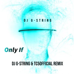 Only If (DJ G-String & TC5Official Remix) - DJ G-String & TC5Official Remix