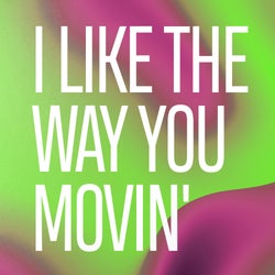 I like the way you movin'