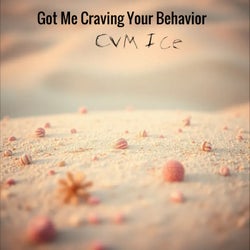 Got Me Craving Your Behavior