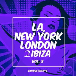 La, New York, London to Ibiza, Vol. 3