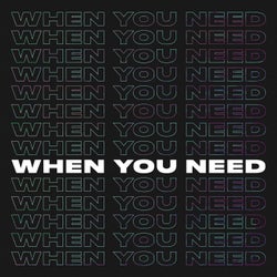 When You Need