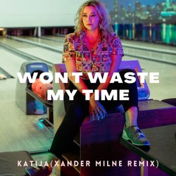 Won't Waste My Time - Xander Milne Remix
