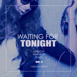 Waiting For Tonight (Groovy Warm-Up Tunes), Vol. 4