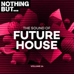 Nothing But... The Sound of Future House, Vol. 14