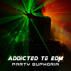 Addicted to EDM: Party Euphoria