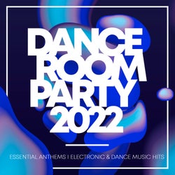 Dance Room Party 2022 - Essential Anthems / Electronic & Dance Music Hits