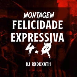MONTAGEM FELICIDADE EXPRESSIVA 4.0 (Remixes)