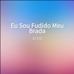 Eu Sou Fudido Meu Brada