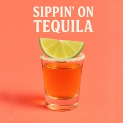 Sippin' on Tequila