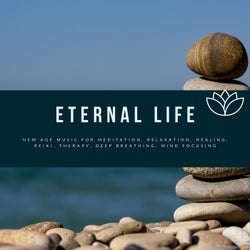 Eternal Life (New Age Music For Meditation, Relaxation, Healing, Reiki, Therapy, Deep Breathing, Mind Focusing)