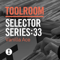 Toolroom Selector Series: 33 Vanilla Ace