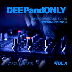 Deep And Only (20 Underground Tunes) [Special Edition], Vol. 4