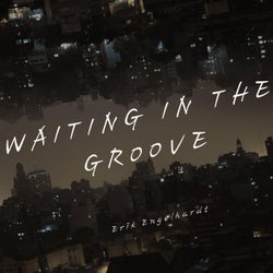 Waiting in the Groove