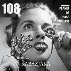 Planet Of Bass Podcast: 108 - Kabazjaka