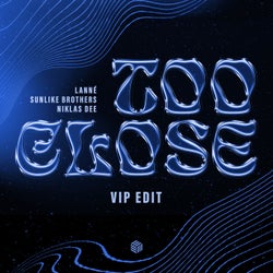 Too Close (VIP Edit) [Extended Mix]