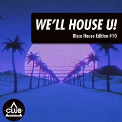 We'll House U!: Disco House Edition Vol. 10