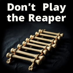 Don't Play the Reaper