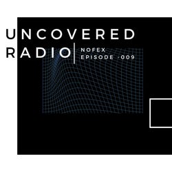 UNCOVERED RADIO | EPISODE -009