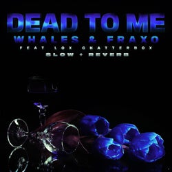 Dead To Me [Slow + Reverb] (feat. Lox Chatterbox)