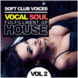Soft Club Voices, Vol. 2: Vocal Soul Fulfillment Of House