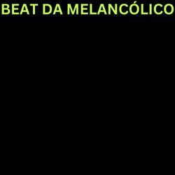 BEAT DA MELANCÓLICO (Sped Up)