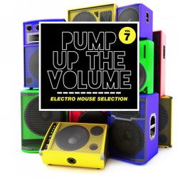 Pump up The, Vol. - Electro House Selection, Vol. 7