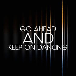 Go Ahead And Keep On Dancing