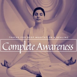 Complete Awareness - Tracks For Deep Meditation & Healing