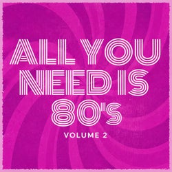 All YOU NEED IS 80's - Volume 2