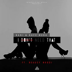 I Don't Need That (feat. Beaucy Nkosi)