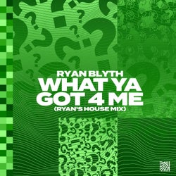 What Ya Got 4 Me (Ryan's House Mix)
