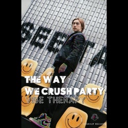 The Way We Crush Party