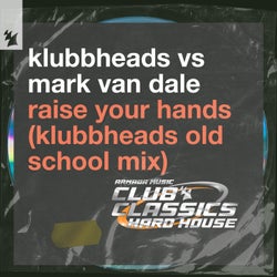 Raise Your Hands - Klubbheads Old School Mix