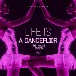 Life Is A Dancefloor, Vol. 4 (The House Edition)