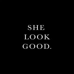 She Look Good