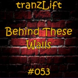 tranzLift - Behind These Walls #053