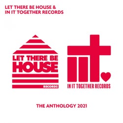Let There Be House & In It Together Records - The Anthology 2021