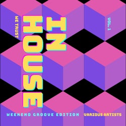 In House We Trust (The Weekend Groove Edition), Vol. 1