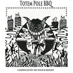 Totem Pole BBQ - Compiled by DO SHOCK BOOZE