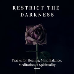 Restrict The Darkness - Tracks For Healing, Mind Balance, Meditation & Spirituality