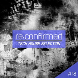 Re:Confirmed - Tech House Selection, Vol. 18