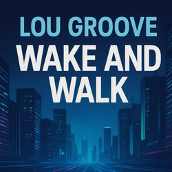 Wake and Walk